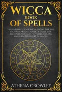 Wicca Book of Spells: The Ultimate Book of Shadows for the Solitary Practitioner. A Guide for Beginner Wiccans, Witches, Pagans and practiti - Paperback