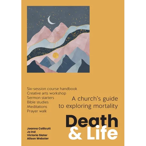 Death and Life: A church's guide to exploring mortality - Paperback