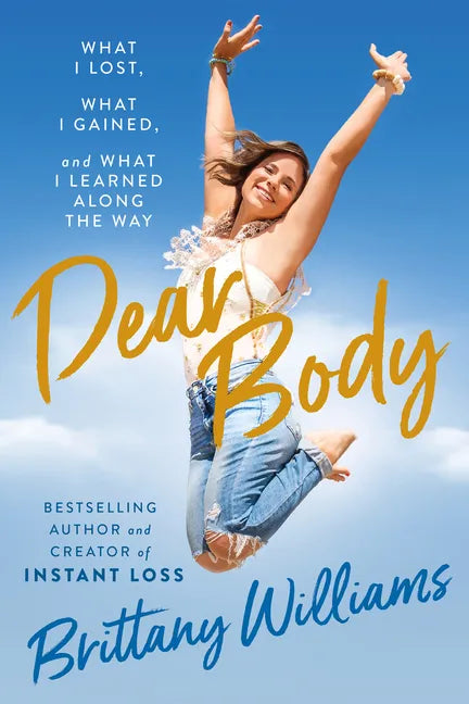 Dear Body: What I Lost, What I Gained, and What I Learned Along the Way - Hardcover