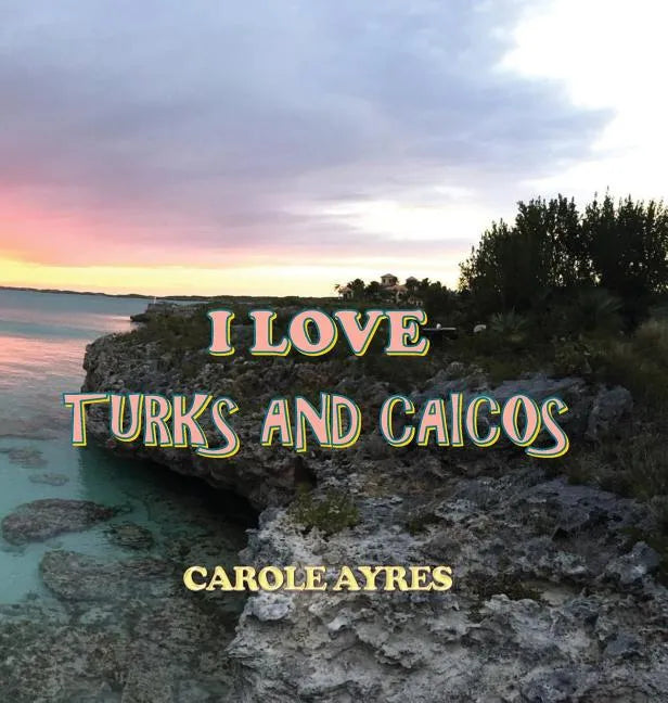 I Love Turks and Caicos - Hardcover