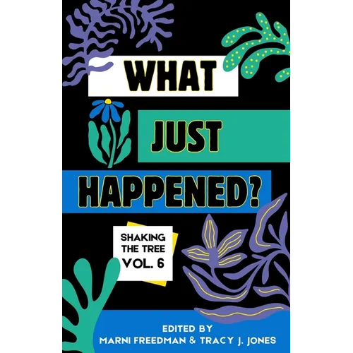 What Just Happened? Shaking the Tree - brazen. short. memoir. (Vol 6) - Paperback