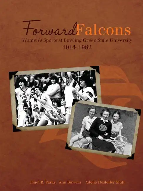 Forward Falcons: Women's Sports at Bowling Green State University, 1914-1982 - Paperback