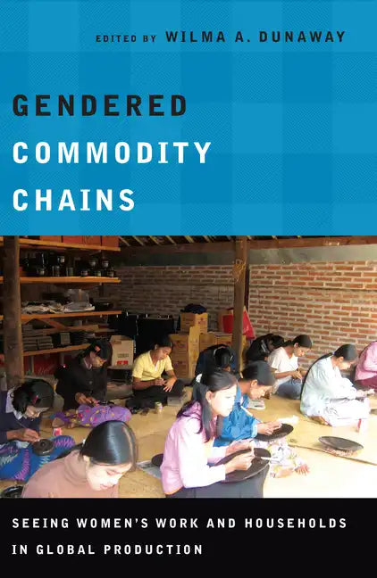 Gendered Commodity Chains: Seeing Women's Work and Households in Global Production - Paperback