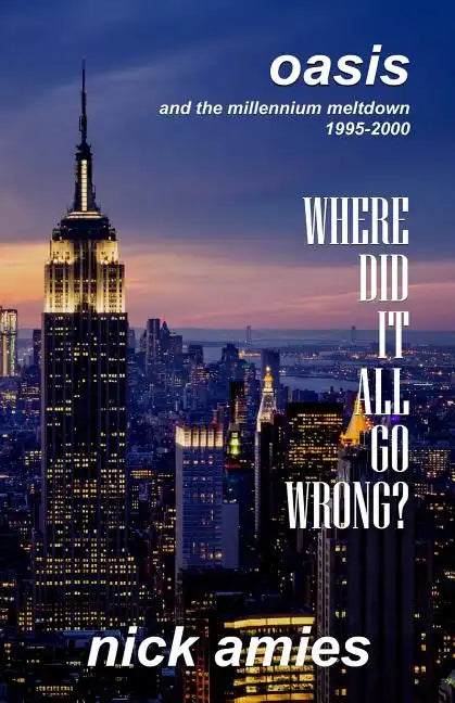 Where Did It All Go Wrong?: Oasis and the Millennium Meltdown 1995 - 2000 - Paperback