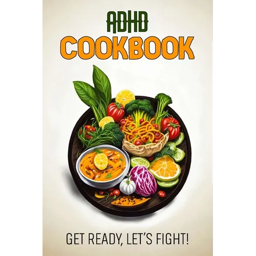 ADHD Cookbook: Feeding Hope, Nurturing Health - Paperback