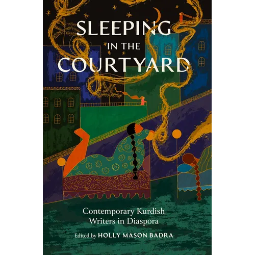 Sleeping in the Courtyard: Contemporary Kurdish Writers in Diaspora - Paperback