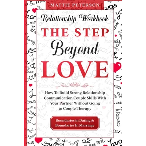 Relationship Workbook: THE STEP BEYOND LOVE - How To Build Strong Relationship Communication Couple Skills With Your Partner Without Going To Couples - Paperback