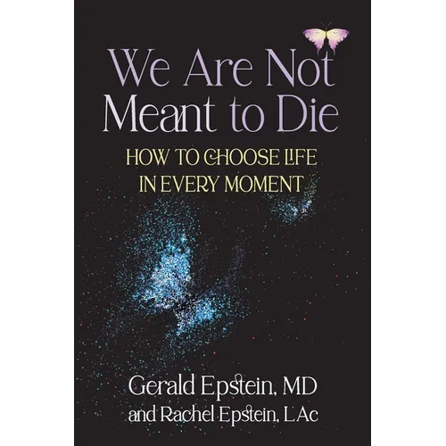 We Are Not Meant to Die: How to Choose Life in Every Moment - Paperback