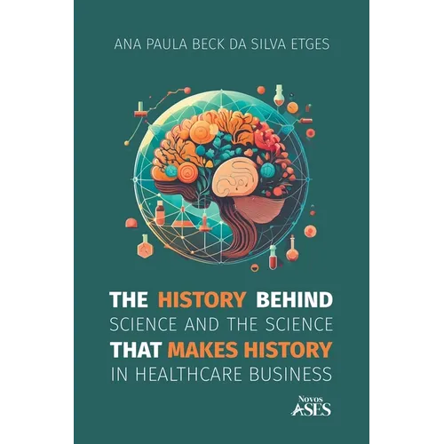 The history behind science and the science that makes history in healthcare business - Paperback