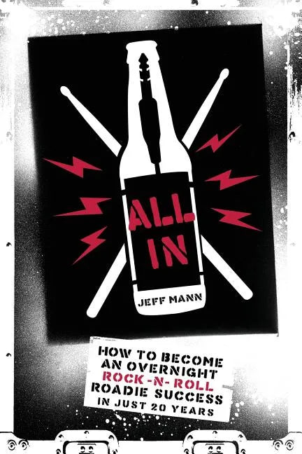 All In: How To Become An Overnight Rock 'n' Roll Roadie Success In Just 20 Years - Paperback