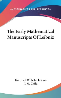 The Early Mathematical Manuscripts Of Leibniz - Hardcover