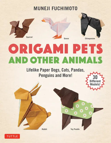 Origami Pets and Other Animals: Lifelike Paper Dogs, Cats, Pandas, Penguins and More! (30 Different Models) - Paperback