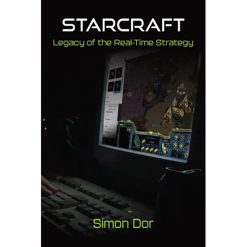 Starcraft: Legacy of the Real-Time Strategy - Hardcover
