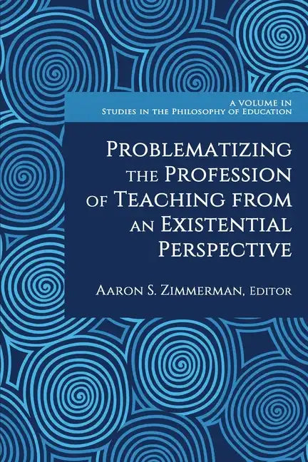 Problematizing the Profession of Teaching From an Existential Perspective - Paperback