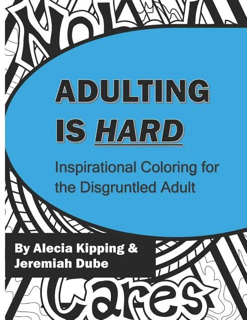 Adulting is Hard: Inspirational Coloring for the Disgruntled Adult - Paperback