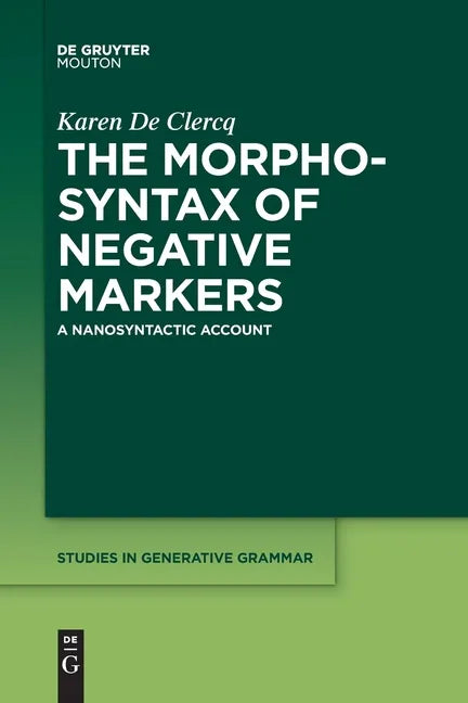 The Morphosyntax of Negative Markers: A Nanosyntactic Account - Paperback