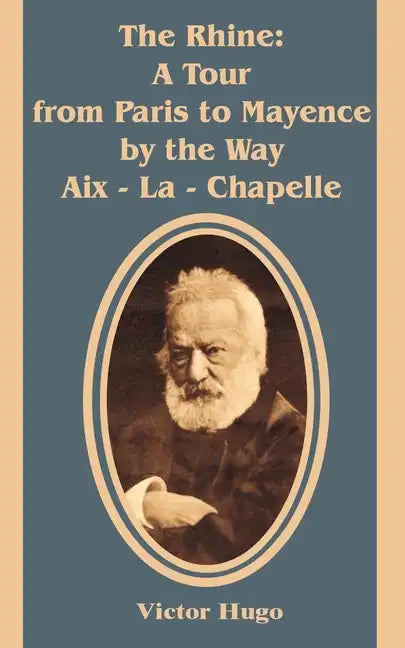 The Rhine: A Tour from Paris to Mayence by the Way Aix - La - Chapelle - Paperback