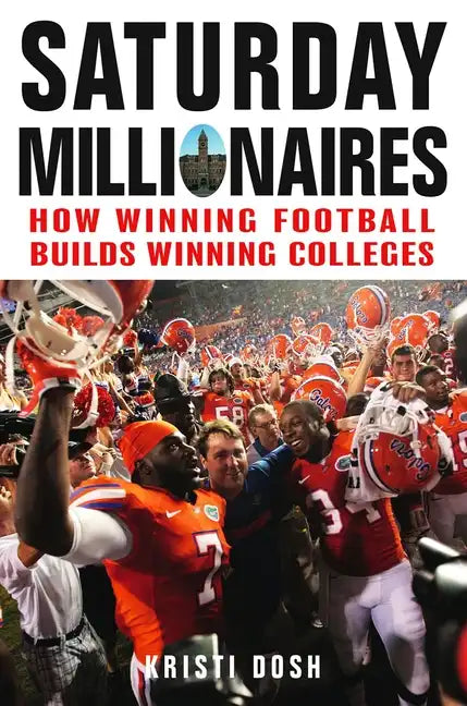 Saturday Millionaires: How Winning Football Builds Winning Colleges - Hardcover
