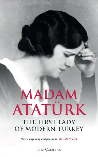 Madam Atatürk: The First Lady of Modern Turkey - Paperback