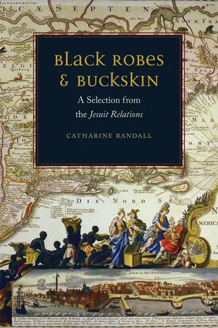 Black Robes and Buckskin: A Selection from the Jesuit Relations - Hardcover