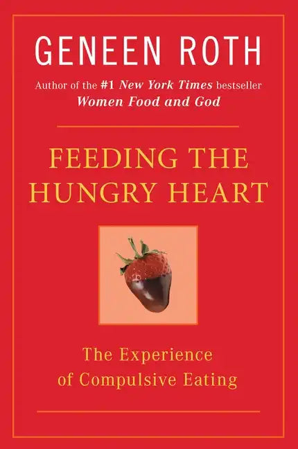 Feeding the Hungry Heart: The Experience of Compulsive Eating - Paperback