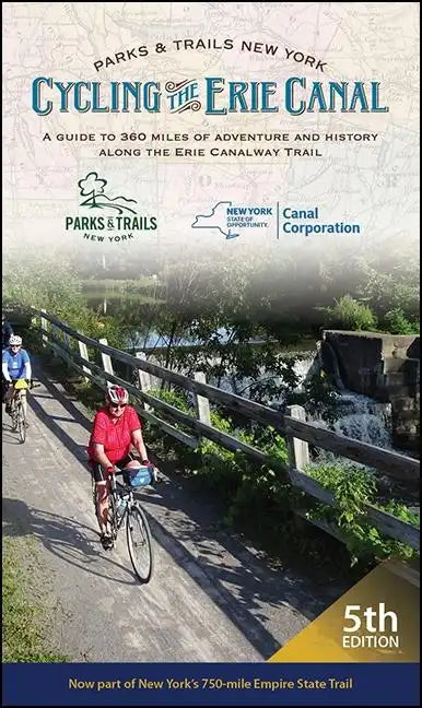 Cycling the Erie Canal: A Guide to 360 Miles of Adventure and History Along the Erie Canalway Trail - Paperback