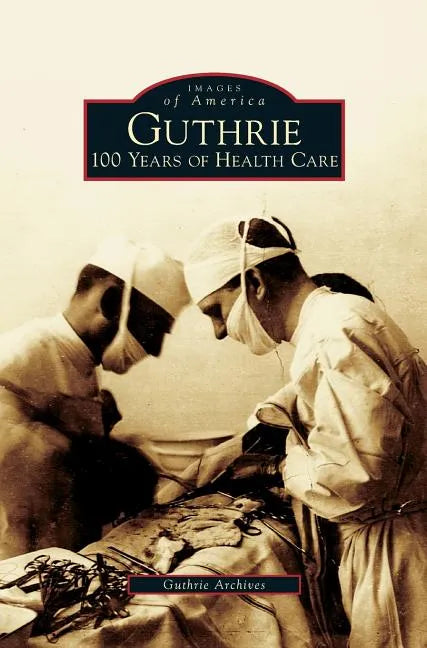 Guthrie: 100 Years of Health Care - Hardcover