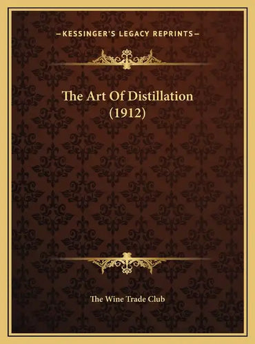 The Art Of Distillation (1912) - Hardcover