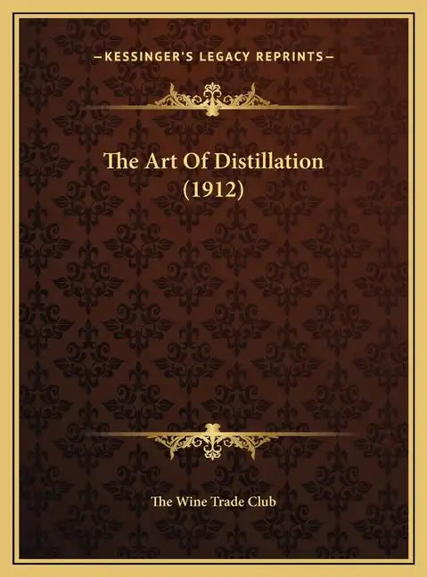 The Art Of Distillation (1912) - Hardcover