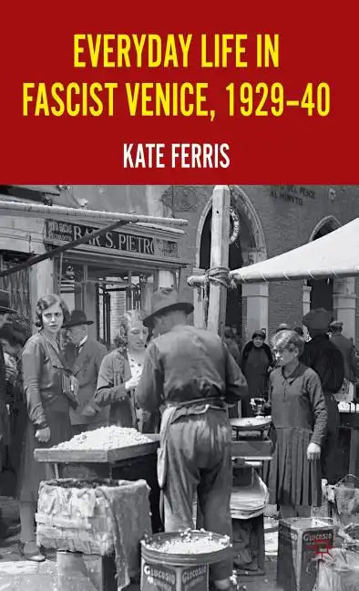 Everyday Life in Fascist Venice, 1929-40 - Hardcover