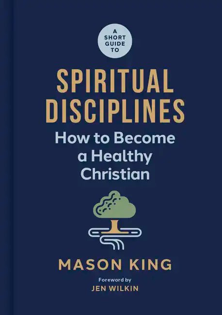 A Short Guide to Spiritual Disciplines: How to Become a Healthy Christian - Hardcover