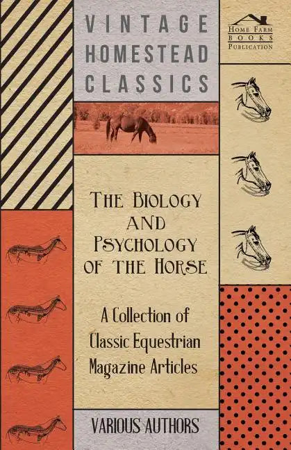 The Biology and Psychology of the Horse - A Collection of Classic Equestrian Magazine Articles - Paperback