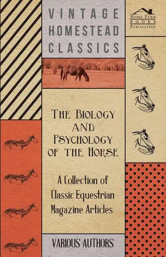 The Biology and Psychology of the Horse - A Collection of Classic Equestrian Magazine Articles - Paperback