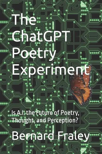The ChatGPT Poetry Experiment: Is A.I. the Future of Poetry, Thought, and Perception? - Paperback