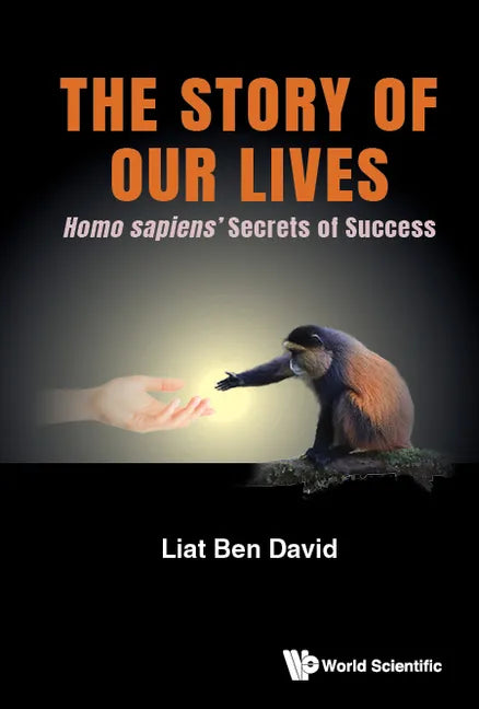 Story of Our Lives, The: Homo Sapiens' Secrets of Success - Hardcover