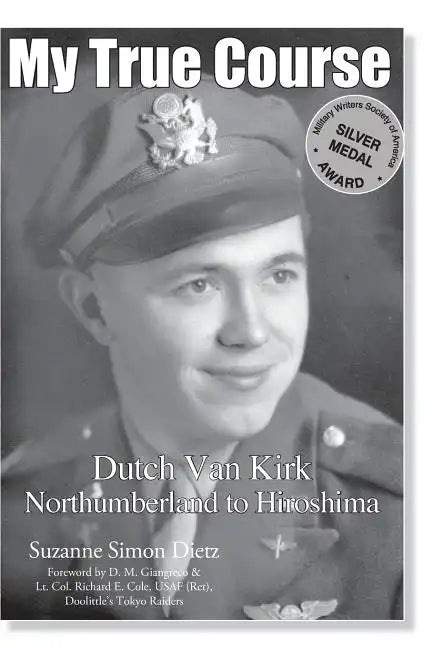 My True Course: Dutch Van Kirk Northumberland to Hiroshima - Paperback