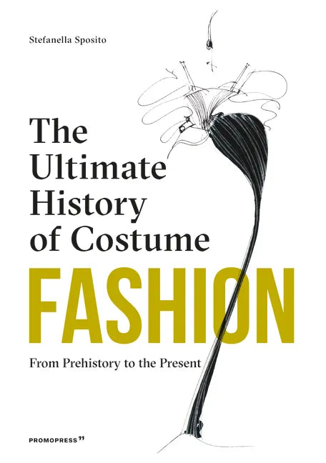 Fashion: The Ultimate History of Costume: From Prehistory to the Present Day - Hardcover
