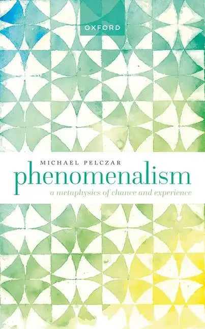 Phenomenalism: A Metaphysics of Chance and Experience - Hardcover