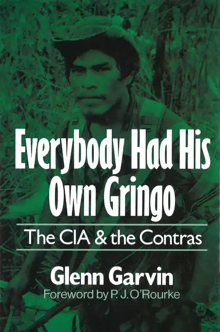Everybody Had His Own Gringo: The CIA and the Contras - Hardcover
