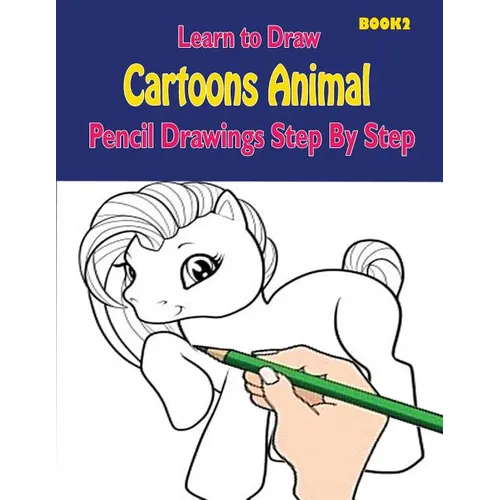 Learn to Draw Cartoons: Pencil Drawings Step By Step Book 2: Pencil Drawing Ideas for Absolute Beginners - Paperback