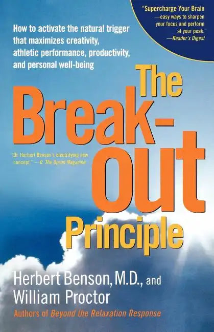 The Breakout Principle: How to Activate the Natural Trigger That Maximizes Creativity, Athletic Performance, Productivity and Personal Well-Being - Paperback