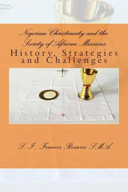 Nigerian Christianity and the Society of African Missions: History, Strategies and Challenges - Paperback