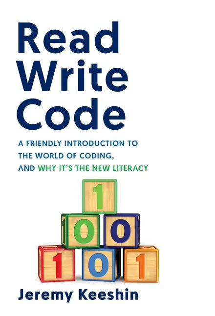 Read Write Code: A Friendly Introduction to the World of Coding, and Why It's the New Literacy - Hardcover