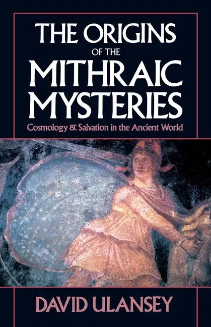 The Origins of the Mithraic Mysteries: Cosmology and Salvation in the Ancient World - Paperback