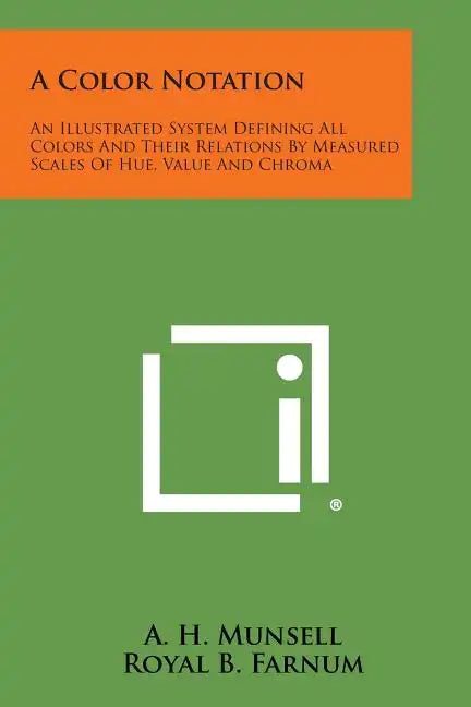 A Color Notation: An Illustrated System Defining All Colors and Their Relations by Measured Scales of Hue, Value and Chroma - Paperback