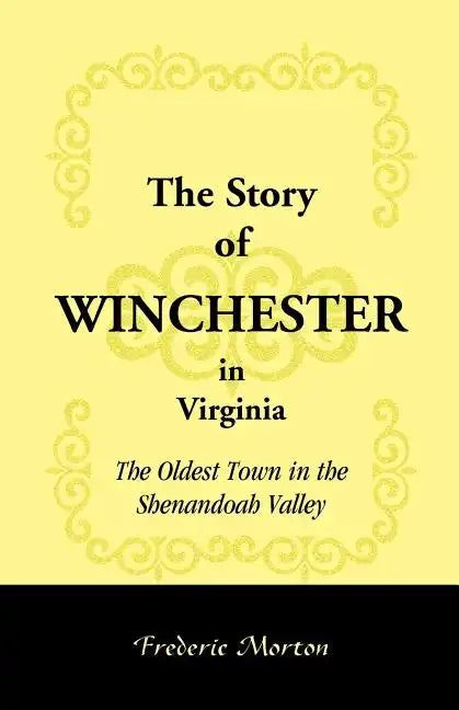 The Story of Winchester in Virginia: The Oldest Town in the Shenandoah Valley - Paperback
