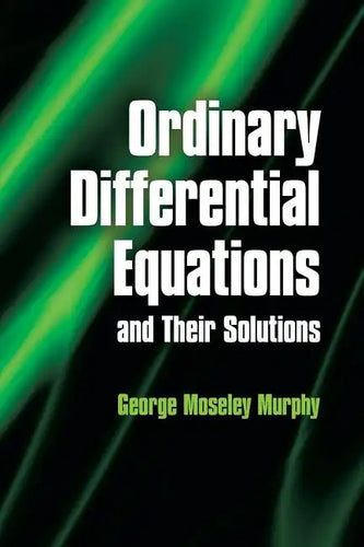 Ordinary Differential Equations and Their Solutions - Paperback