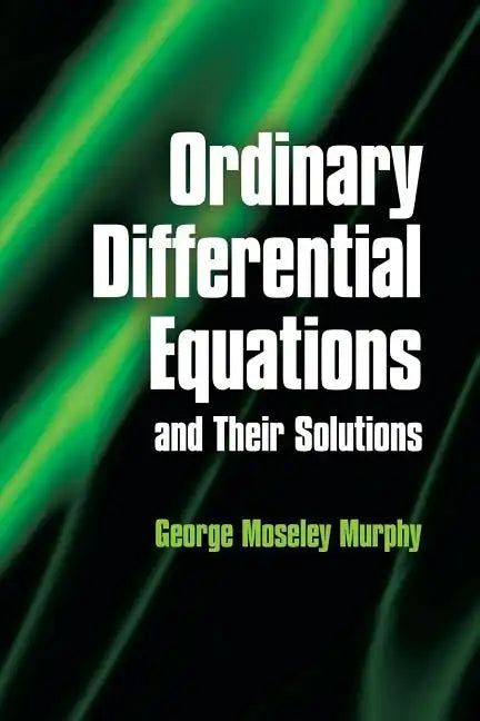 Ordinary Differential Equations and Their Solutions - Paperback