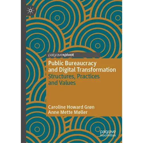 Public Bureaucracy and Digital Transformation: Structures, Practices and Values - Hardcover