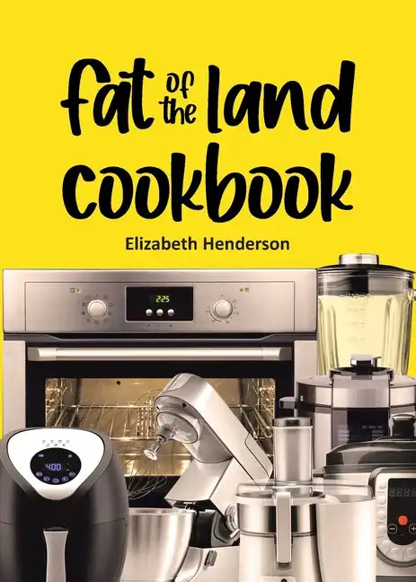Fat of the Land Cookbook - Paperback